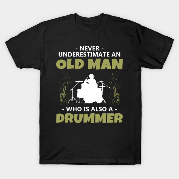 'Never Underestimate an Old Man Drummer' Music Gift T-Shirt by ourwackyhome